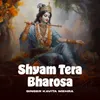 About Shyam Tera Bharosa Song