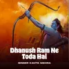 Dhanush Ram Ne Toda Hai