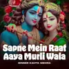 Sapne Mein Raat Aaya Murli Wala
