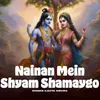 About Nainan Mein Shyam Shamaygo Song