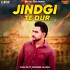 About Jindgi Te Dur Song