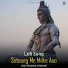 About Satsang Me Milke Aao - Lofi Song Song