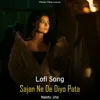 Sajan Ne De Diyo Pata - Lofi Song