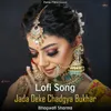Jada Deke Chadgya Bukhar - Lofi Song