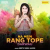 About Na Mein Rang Tope Darwau Song