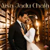 About Aisa Jadu Chala Song