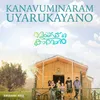 About Kanavuminaram Uyarukayano (From "Made in Caravan") Song
