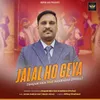 About Jalal Ho Geya Song