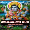 About Bharu Khadha Walo Song