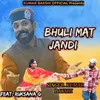 About Bhuli Mat Jandi Song