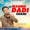 About Ha Madno Dadi Chani Song