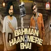 About Bahman Haan Mere Bhai Song