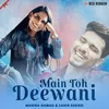About Main Toh Deewani Song