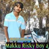 About Makku Risky boy a Song