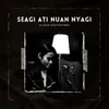 About Seagi Ati Nuan Nyagi Song