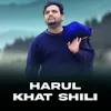 About HARUL KHAT SHILI Song