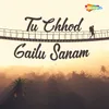 About Tu Chhod Gailu Sanam Song