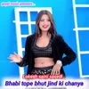 About Bhabi Tope Bhut Jind Ki Chanya Song