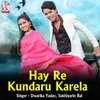 About Hay Re Kundaru karela Song