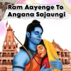 Ram Aayenge To Angana Sajaungi