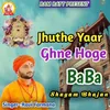 About Jhuthe Yaar Ghne Hoge Baba Song