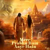 About Mere Prabhu Ram Aye Hain Song