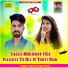 About Sachi Mohbbat Hee Rakhti To Dil N Todti Kon Song