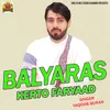 About Balyaras Kerto Faryaad Song