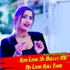 About Kon Layo Ye Bullet Me Na Layo Kali Thar Song