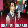 About Bhai Ri Shadi Song