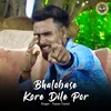 About Bhalobase Kore Dile Por Song