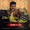 Zikr Hamara Hai Magar (From - Izhaar-E-Ishq)