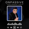 About Onpassive Chalo Bangal Chalo Song