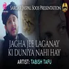 About Jagha Jee Laganay Ki Duniya Nahi Hay Song