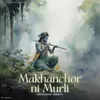 About Makhanchor ni Murli (Krushn Geet) Song