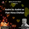 About Aadmi ko Aadmi se Pyar Hona Chahiye Song