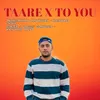 About Taare X To You Song