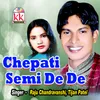 About Chepati Semi De De Song