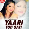 About Yaari Tod Gayi Song