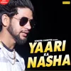 About Yaari Ka Nasha Song