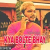 About Kya Bolte Bhay Song