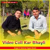About Video Coll Kar Bhayli Song