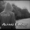 About Alfaaz E Maut Song