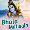 About Bhola Matwala Song