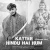About Katter Hindu Hai Hum (Dialogue Mix) Song