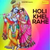 About Holi Khel Rahe Song