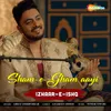 About Sham-E-Gham Aayi (From - Izhaar-E-Ishq) Song