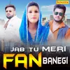 About Jab Tu Meri Fan Banegi Song