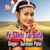 About Ye Sakhi Tai Bata Song