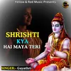 About Shrishti Kya Hai Maya Teri Song